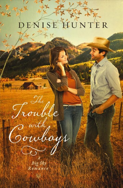 The trouble with cowboys [electronic resource] : a big sky romance / Denise Hunter.