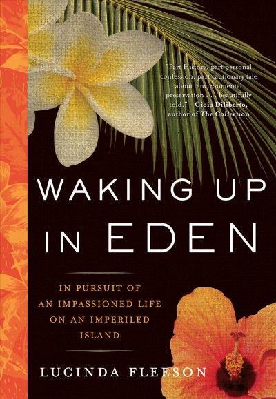 Waking up in Eden [electronic resource] : in pursuit of an impassioned life on an imperiled island / Lucinda Fleeson.