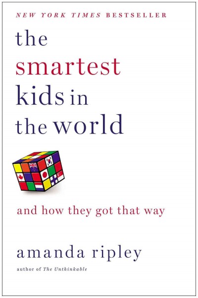 The smartest kids in the world : and how they got that way / Amanda Ripley.
