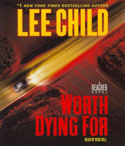 Worth dying for / written by Lee Child ; read by Dick Hill.