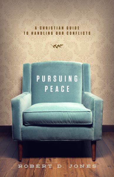 Pursuing peace [electronic resource] : a Christian guide to handling our conflicts / Robert D. Jones.