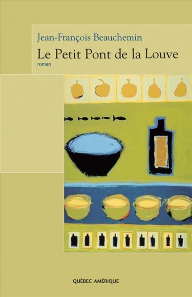 Le petit pont de la Louve [electronic resource] : roman / Jean-François Beauchemin.