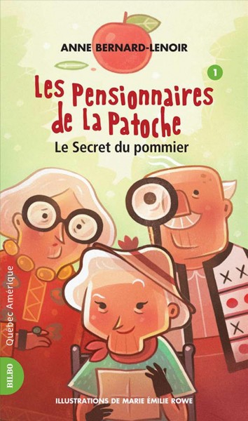 Les pensionnaires de La Patoche. 1, Le secret du pommier [electronic resource] / Anne Bernard-Lenoir ; illustrations, Marie Émilie Rowe.