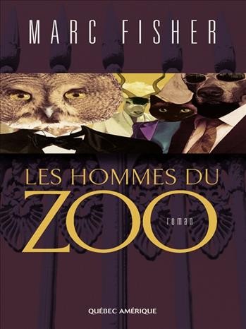 Les hommes du zoo [electronic resource] : roman / Marc Fisher.