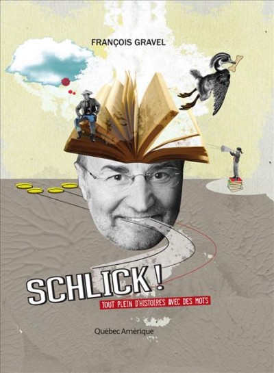 Schlick! [electronic resource] : tout plein d'histoires avec des mots / François Gravel ; illustrations, Katy Lemay.