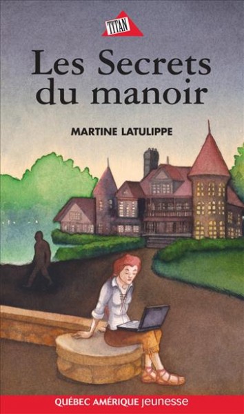 Les secrets du manoir [electronic resource] / Martine Latulippe.