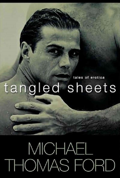 Tangled sheets [electronic resource] : tales of erotica / Michael Thomas Ford.