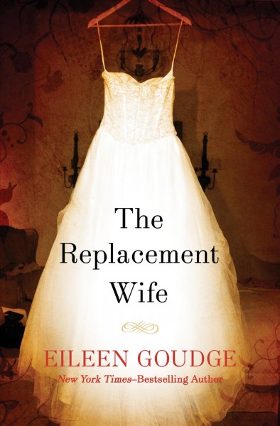 The replacement wife [electronic resource] / Eileen Goudge.