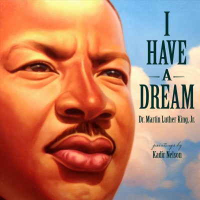I have a dream [electronic resource] / Martin Luther King, Jr. ; paintings by Kadir Nelson.