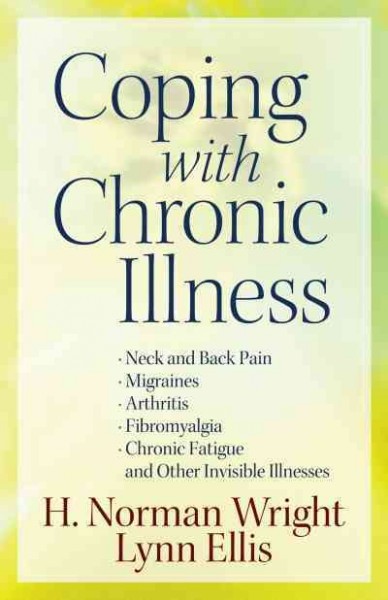 Coping with chronic illness [electronic resource] / H. Norman Wright, Lynn Ellis.