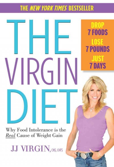 The Virgin diet [electronic resource] : drop 7 foods, lose 7 pounds, just 7 days / J.J. Virgin.