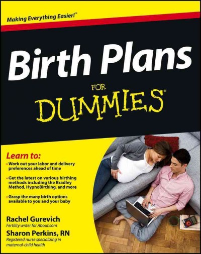 Birth plans for dummies [electronic resource] / by Rachel Gurevich, Sharon Perkins.