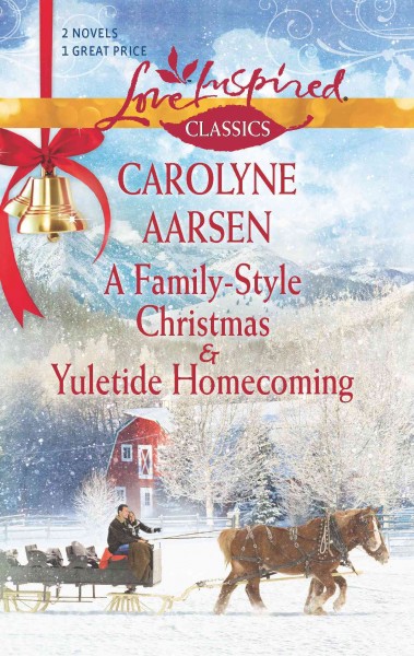 A family-style Christmas [electronic resource] ; & Yuletide homecoming / Carolyne Aarsen.