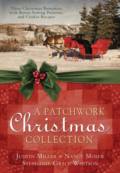 A patchwork Christmas collection [electronic resource] / Judith Miller, Nancy Moser & Stephanie Grace Whitson.