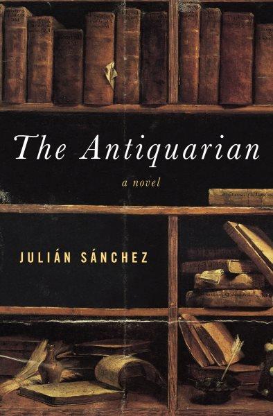 The antiquarian [electronic resource] : a novel / Julián Sánchez.