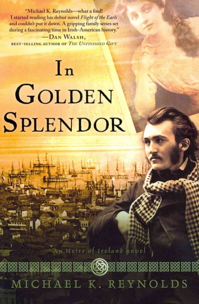 In golden splendor : an heirs of Ireland novel / Michael K. Reynolds.