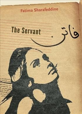 The servant / Fatima Sharafeddine.