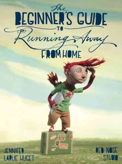 The beginner's guide to running away from home / Jennifer LaRue Huget ; illustrated by Red Nose Studio.