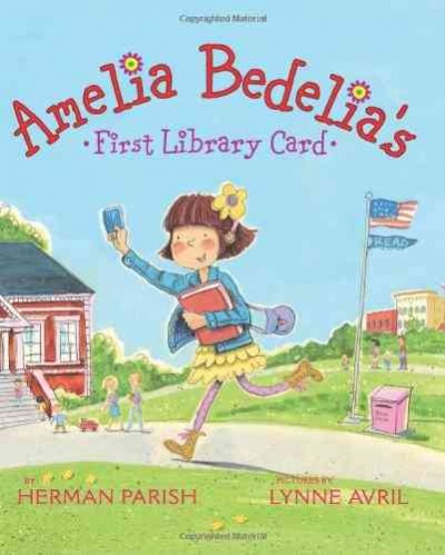 Amelia Bedelia's first library card / by Herman Parish ; pictures by Lynne Avril.