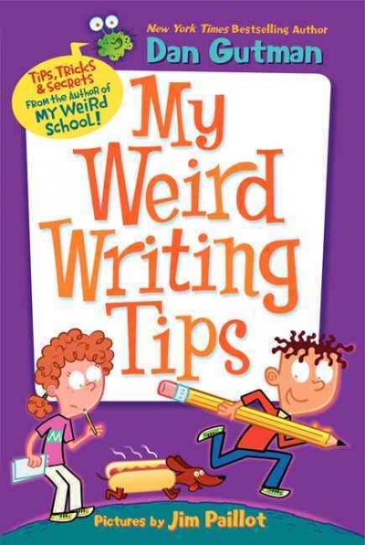 My weird writing tips / Dan Gutman ; pictures by Jim Paillot.