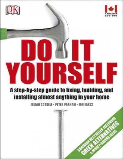 Do it yourself : a step-by-step guide / Julian Cassell, Peter Parham ; adapted for Canada by Jon Eakes.