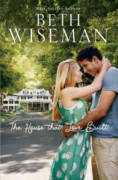 The house that love built / Beth Wiseman.