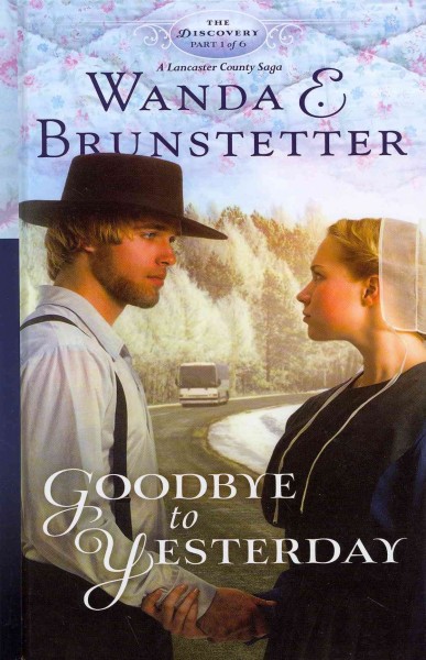 Goodbye to yesterday / Wanda E. Brunstetter.