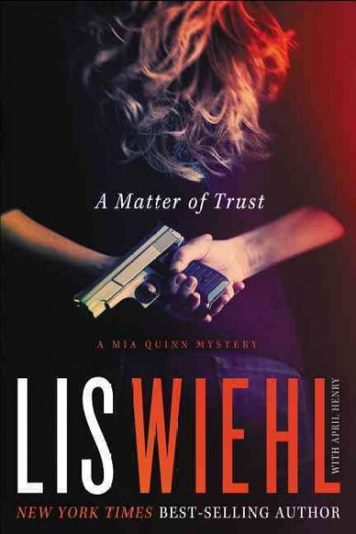 A matter of trust : a Mia Quinn mystery / Lis Wiehl with April Henry.