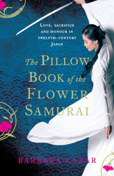 Pillow Book of the Flower Samurai /  Barbara Lazar.