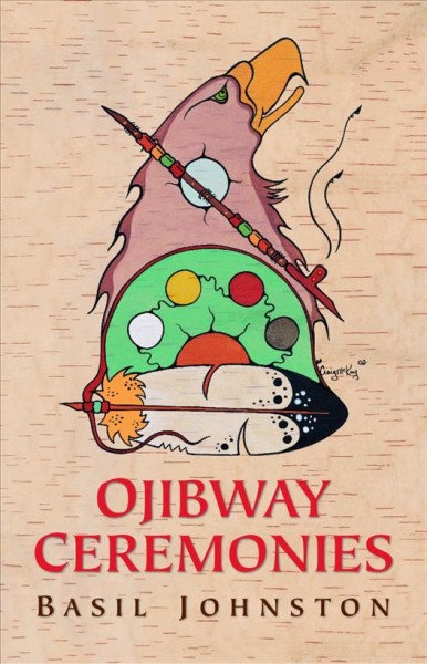 Ojibway ceremonies / Basil Johnston ; illustrations by David Beyer.