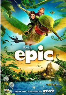 Epic [videorecording] / Twentieth Century Fox Animation presents a Blue Sky Studios production ; screenplay by James V. Hart & William Joyce and Dan Shere and Tom J. Astle & Matt Ember ; produced by Lori Forte, Jerry Davis ; directed by Chris Wedge.