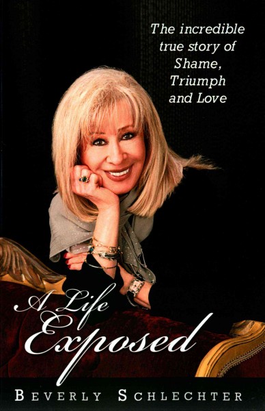 A life exposed : the true story of shame, triumph and love / by Beverly Schlechter.