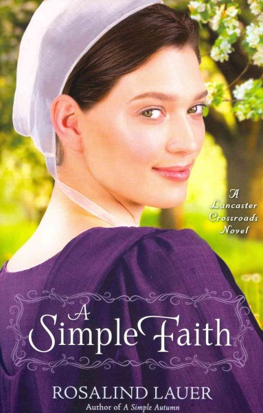 A Simple faith : a Lancaster crossroads novel / Rosalind Lauer.