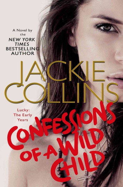 Confessions of a wild child : Lucky: the early years / Jackie Collins.