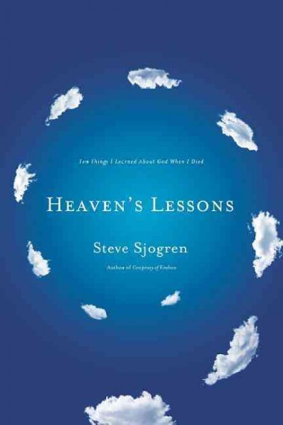 Heaven's lessons : ten things I learned about God when I died / Steve Sjogren.