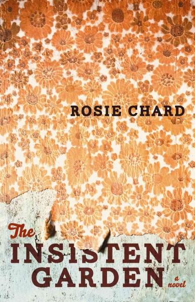 The insistent garden / Rosie Chard.