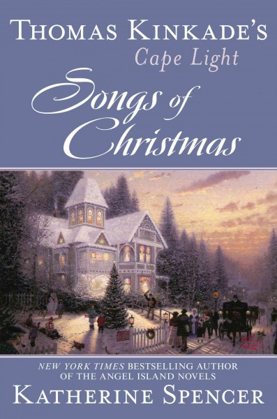 Thomas Kinkade's Cape Light. Songs of Christmas / Katherine Spencer.