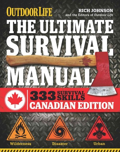 The ultimate survival manual : 333 Survival Skills Rich Johnson and the editors of Outdoor Life ; with Brad Fenson and Robert F. James.