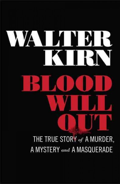 Blood will out : the true story of a murder, a mystery, and a masquerade / Walter Kirn.