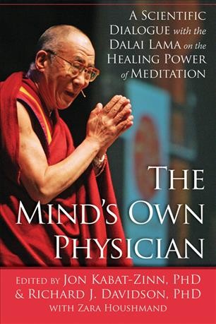 The mind's own physician [electronic resource] : a scientific dialogue with the Dalai Lama on the healing power of meditation / edited by Jon Kabat-Zinn & Richard J. Davidson, with Zara Houshmand.