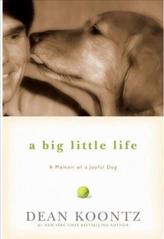 A big little life [electronic resource] : a memoir of a joyful dog / Dean Koontz.