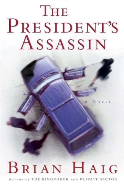 The president's assassin [electronic resource] / Brian Haig.