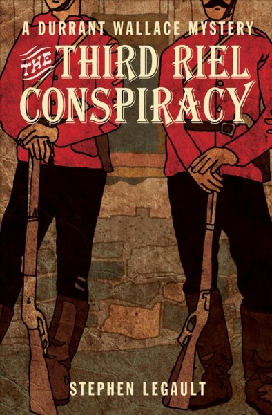 The third Riel conspiracy [electronic resource] / Stephen Legault.