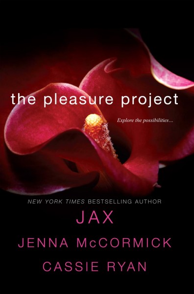 The pleasure project [electronic resource] / by Jax, Jenna McCormick, Cassie Ryan.