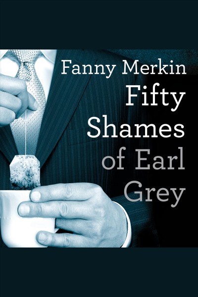 Fifty shames of Earl Grey [electronic resource] : a parody / Fanny Merkin.