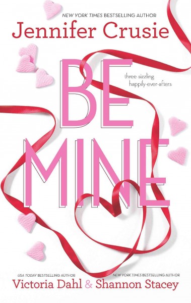 Be mine [electronic resource] / Jennifer Crusie, Victoria Dahl & Shannon Stacey.