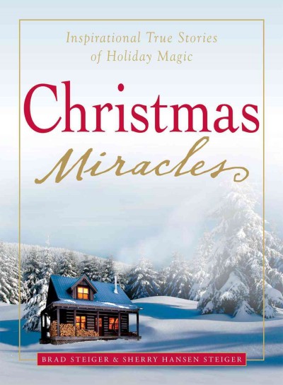 Christmas miracles [electronic resource] : inspirational true stories of holiday magic / Brad Steiger & Sherry Hansen Steiger.