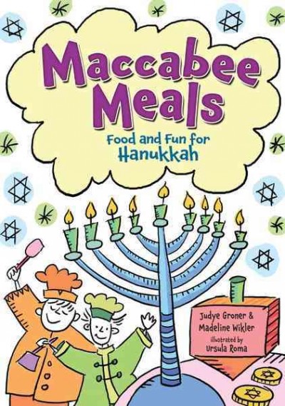 Maccabee meals [electronic resource] : food and fun for Hanukkah / by Judye Groner and Madeline Wikler ; illustrated by Ursula Roma.