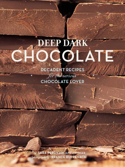 Deep, dark chocolate [electronic resource] : decadent recipes for the serious chocolate lover / by Sara Perry [with Jane Zwinger] ; photographs by France Ruffenach.