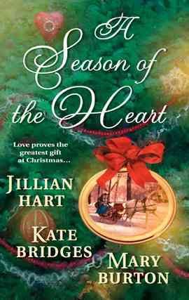 A season of the heart [electronic resource] / Jillian Hart, Kate Bridges, Mary Burton.